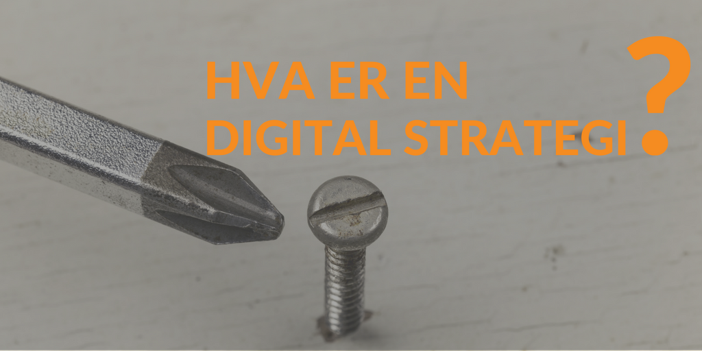 Skrue skrudd fast i et bord, og skrutrekker. Teksten "Hva er en digital strategi?"