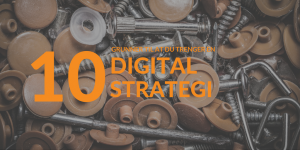 10 grunner til at du trenger en digital strategi